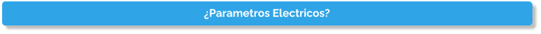 �Parametros Electricos?