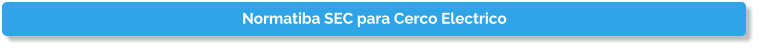 Normatiba SEC para Cerco Electrico